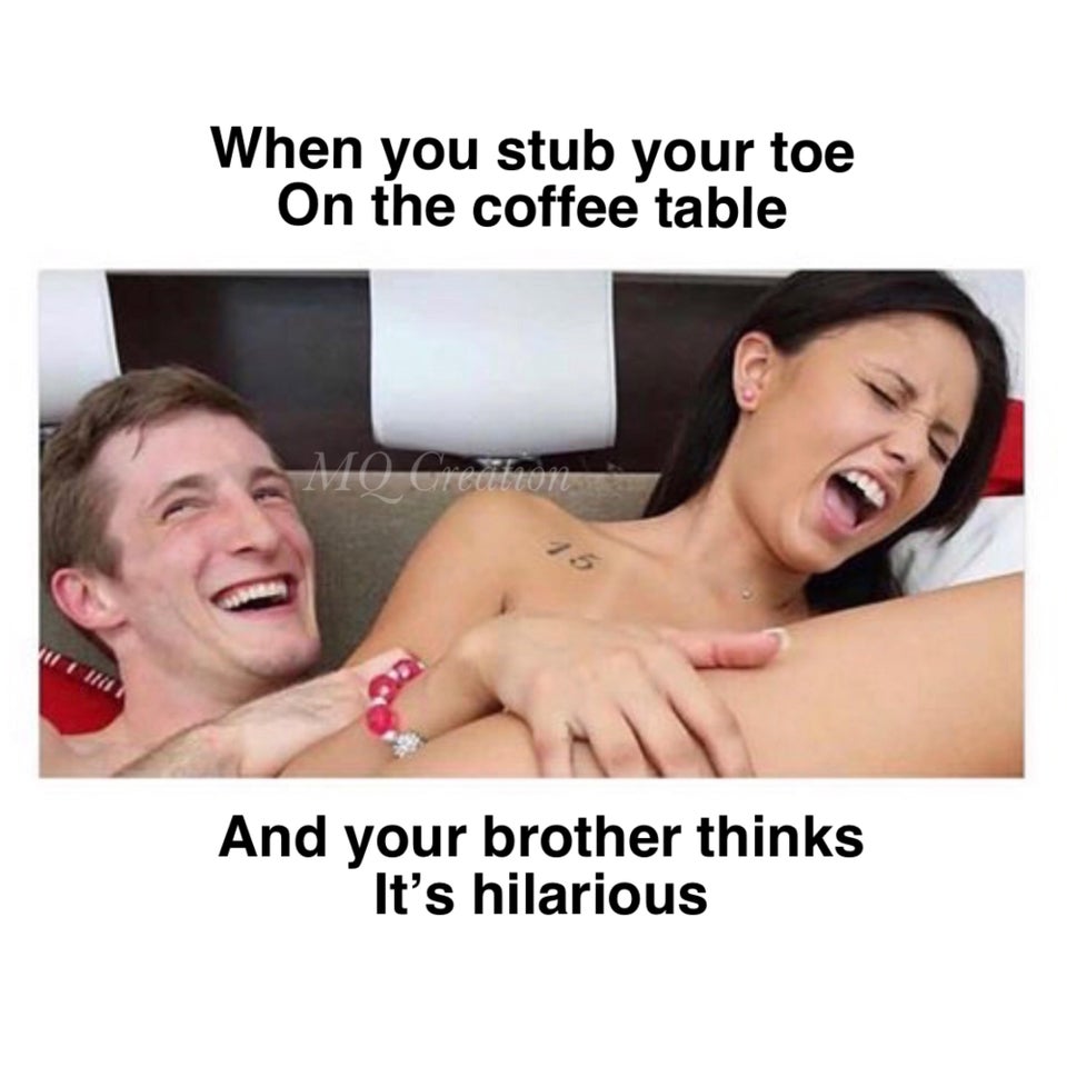 quotes about loneliness - When you stub your toe On the coffee table And your brother thinks It's hilarious