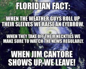 jim cantore memes - Floridian Fact When The Weather Guys Roll Up Their Sleeves We Raise An Eyebrow. When They Take Off Their Neckties We Make Sure To Watch The News Regularly. When Jim.Cantore Shows Up, We Leave!