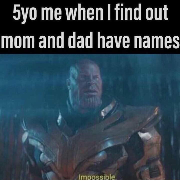 Meme - 5yo me when I find out mom and dad have names Impossible,