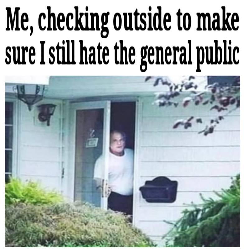 house - Me, checking outside to make sure I still hate the general public