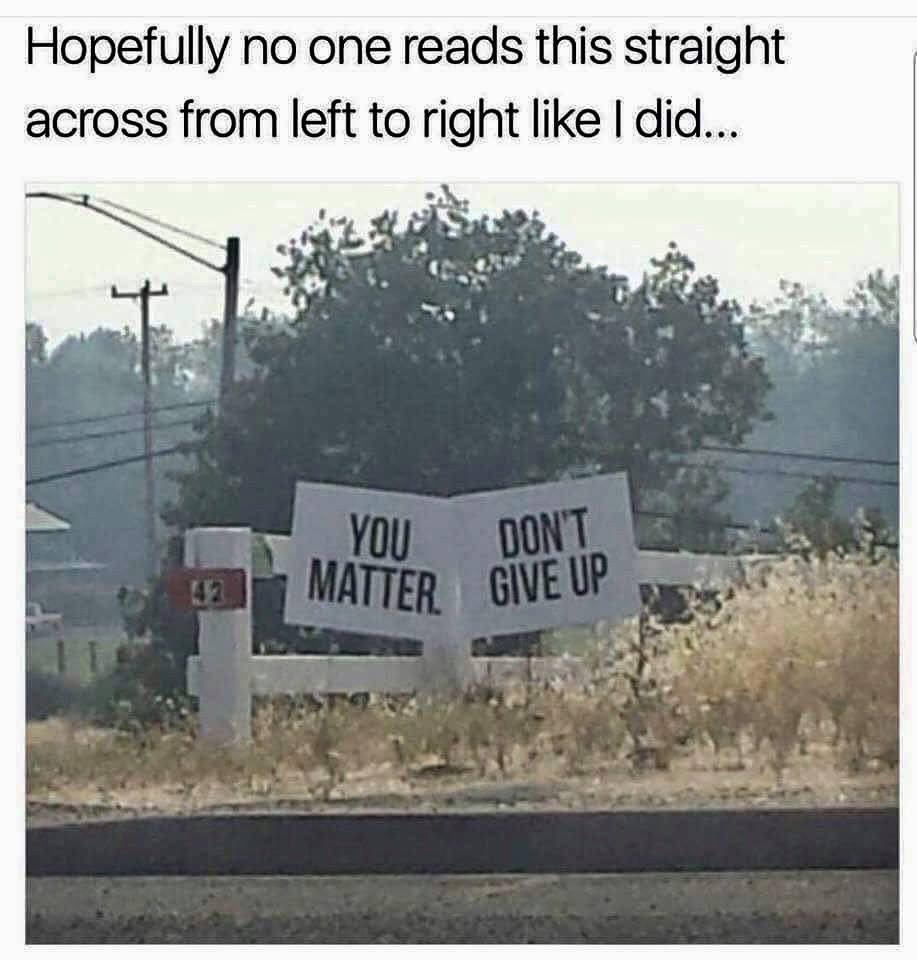 you don t matter give up meme - Hopefully no one reads this straight across from left to right I did... Ju Dont Matter Give Up