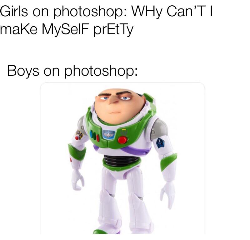 meme - Girls on photoshop WHy Can'Ti make MySelf prEtTy Boys on photoshop