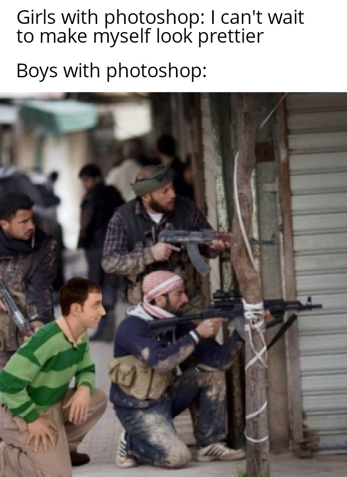 meme - vice warzone meme - Girls with photoshop I can't wait to make myself look prettier Boys with photoshop