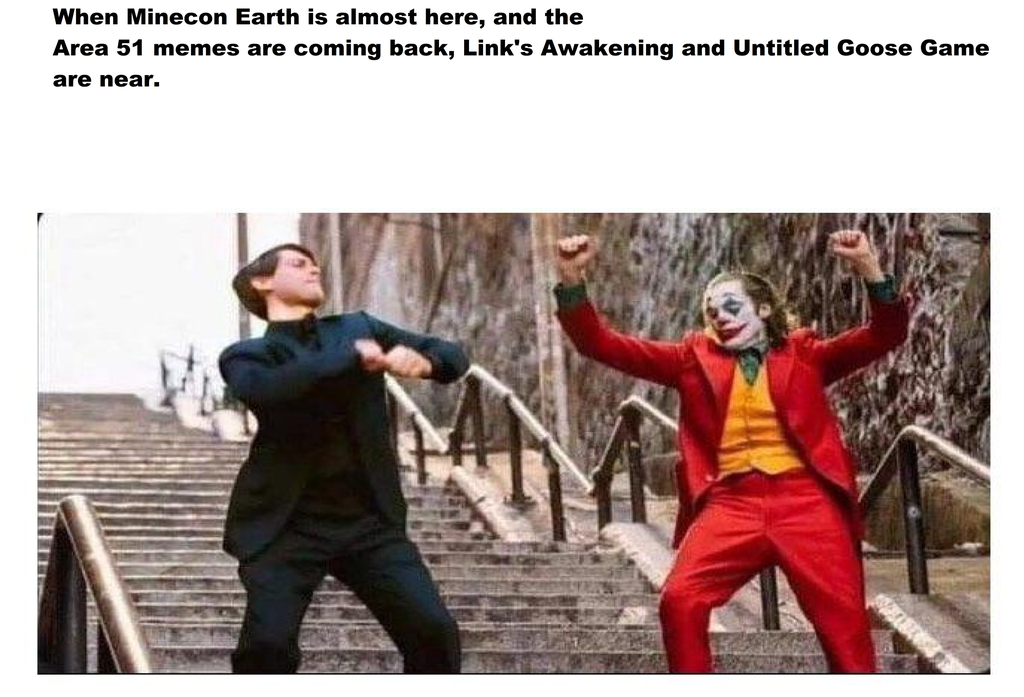 joker dancing with Peter Parker on the stairs - When Minecon Earth is almost here, and the Area 51 memes are coming back, Link's Awakening and Untitled Goose Game are near.