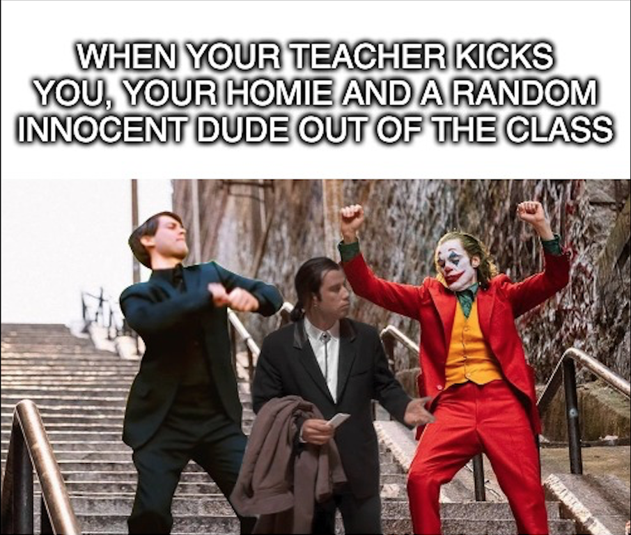 Peter Parker dancing with the joker meme - When Your Teacher Kicks You, Your Homie And A Random Innocent Dude Out Of The Class