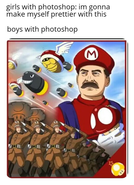 meme - girls with photoshop, boys with photoshop meme where mario is stalin