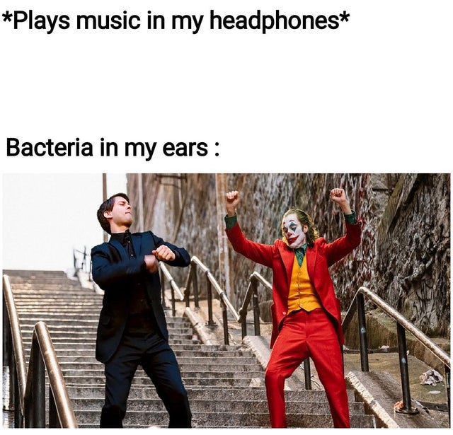 joker meme - bacteria in my ears