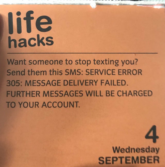 life hacks Want someone to stop texting you? Send them this Sms Service Error 305 Message Delivery Failed. Further Messages Will Be Charged To Your Account. Wednesday September
