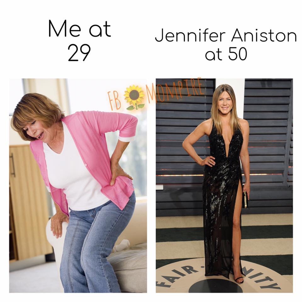 Me at 29 Jennifer Aniston at 50