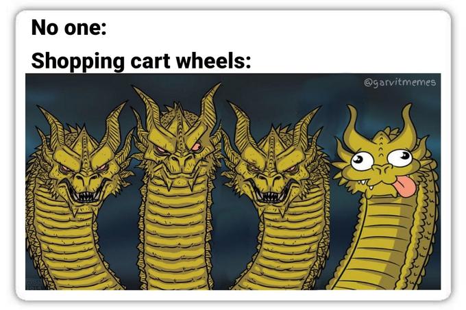 meme - No one Shopping cart wheels Widten medited