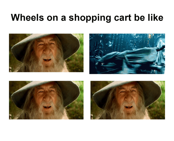 meme - gandalf the grey - Wheels on a shopping cart be