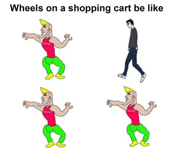 meme - Shopping cart - Wheels on a shopping cart be