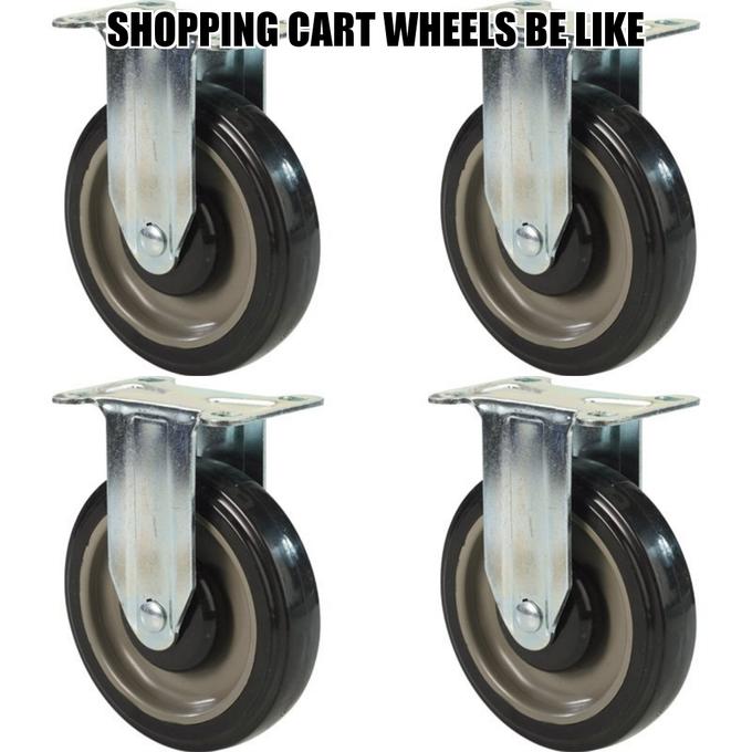 meme - wheel - Shopping Cart Wheels Be like