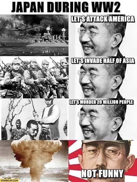 history meme - america ww2 memes - Japan During WW2 Lets Attack America Let'S Invade Half Of Asia Let'S Murder 20 Million People Not Funny Starecat.Com