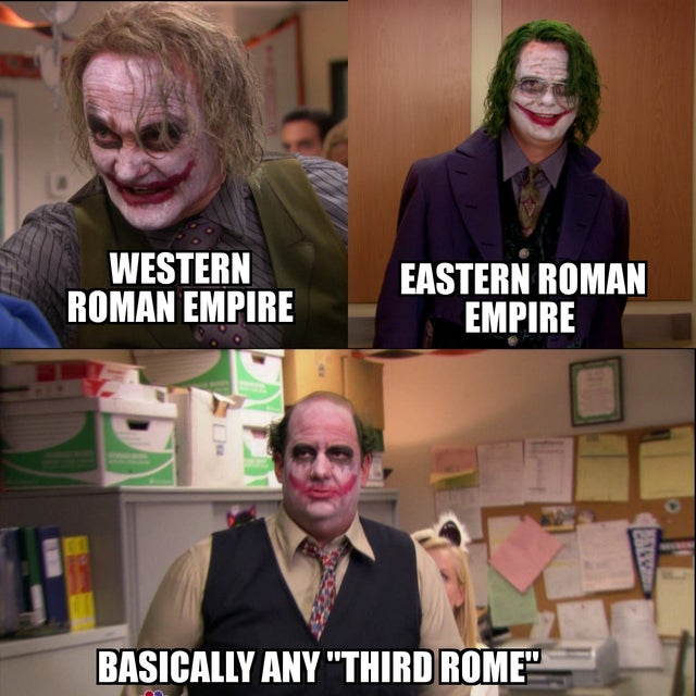 history meme - joker - Western Roman Empire Eastern Roman Empire V Basically Any "Third Rome"