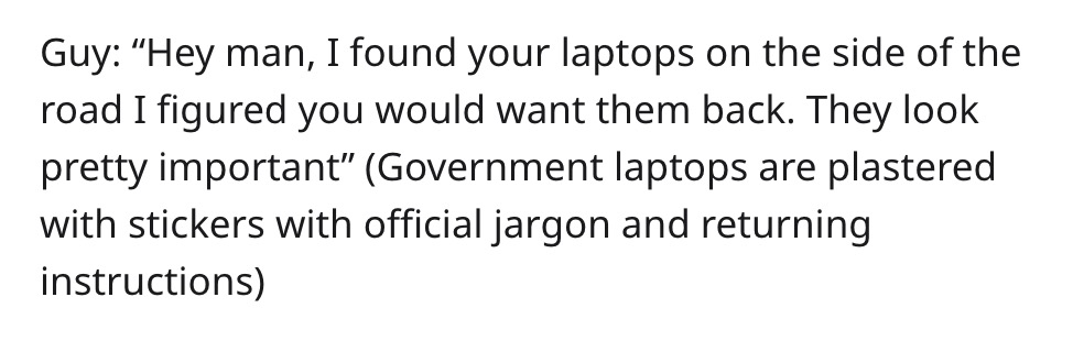 stolen property - met my match quotes - Guy "Hey man, I found your laptops on the side of the road I figured you would want them back. They look pretty important" Government laptops are plastered with stickers with official jargon and returning instructio