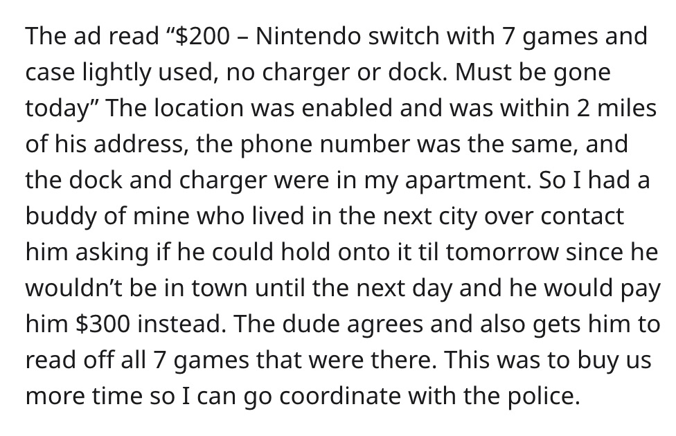 stolen property - angle - The ad read "$200 Nintendo switch with 7 games and case lightly used, no charger or dock. Must be gone today" The location was enabled and was within 2 miles of his address, the phone number was the same, and the dock and charger