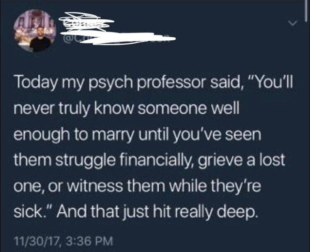 dont marry someone until you - Today my psych professor said,