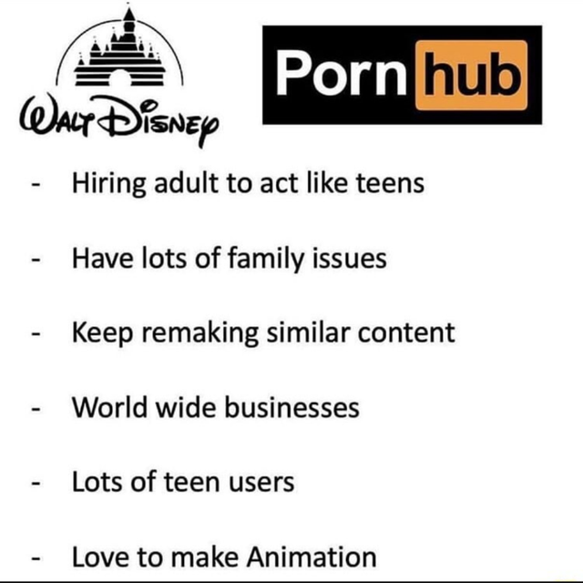 pornhub hiring - Porn hub| Walp Disney Hiring adult to act teens Have lots of family issues Keep remaking similar content World wide businesses Lots of teen users Love to make Animation