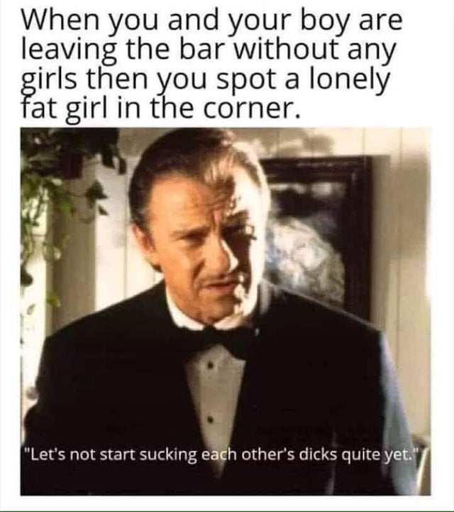 pulp fiction wolf quotes - When you and your boy are leaving the bar without any girls then you spot a lonely fat girl in the corner. "Let's not start sucking each other's dicks quite yet.