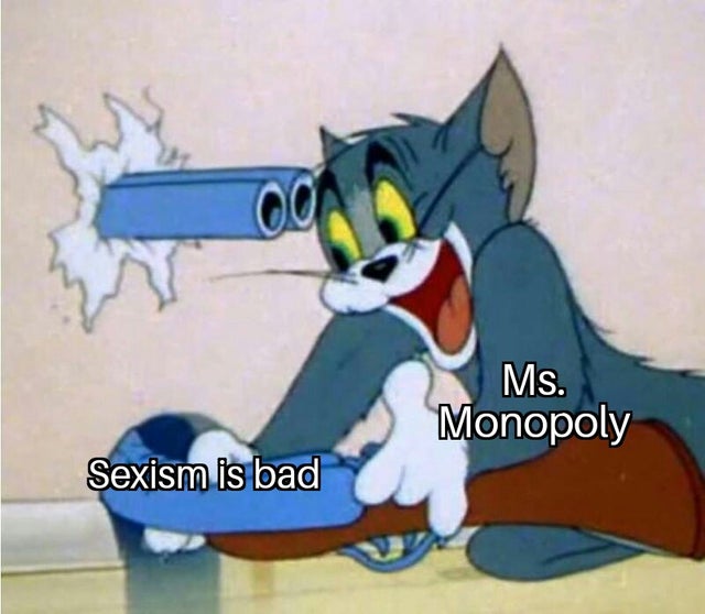 yeetus skeetus - Ms. Monopoly Sexism is bad