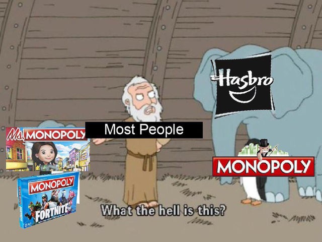 Hasbro Msmonopoly Most People Rham Monopoly Monopoly Fortnite What the hell is this?
