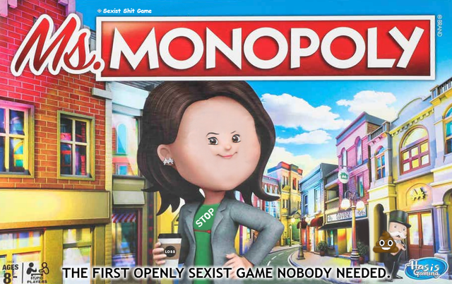 Monopoly - Sexist Shit Game Brand Ms.Monopoly Stop ttasis The First Openly Sexist Game Nobody Needed. Garina