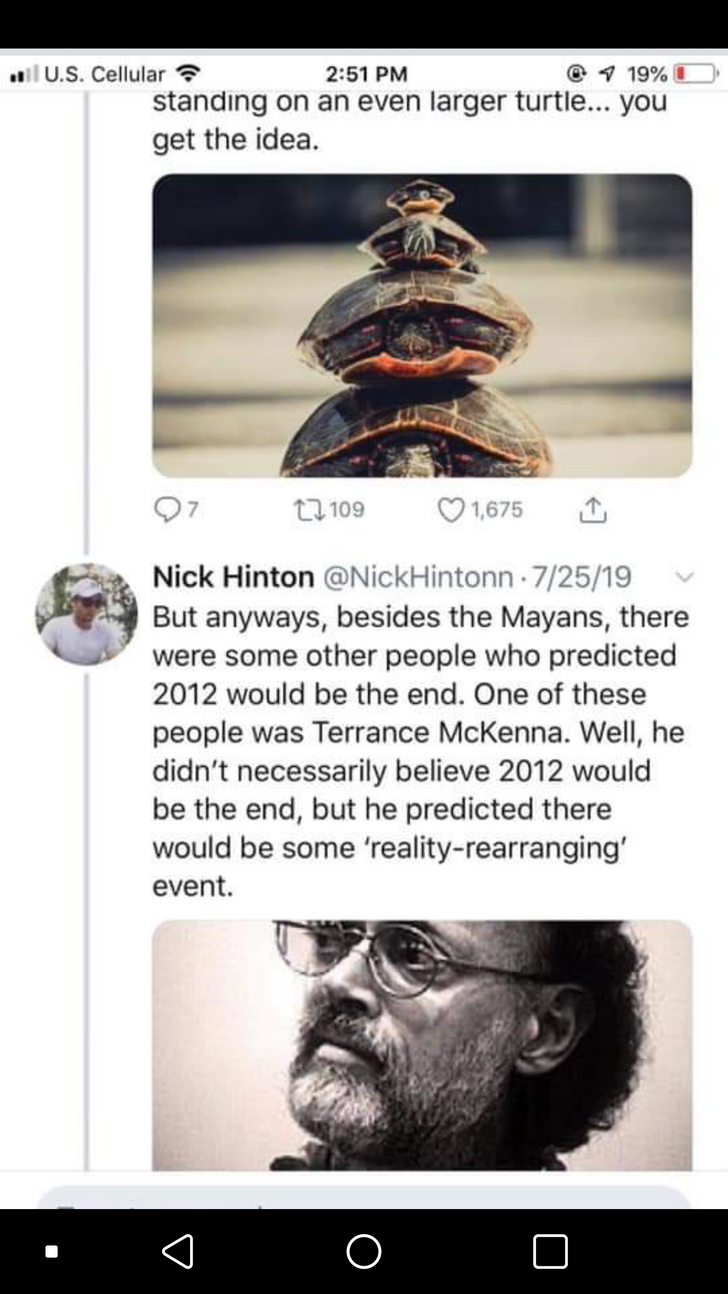 standing on an even larger turtle... you get the idea. 0771091675 Nick Hinton 2519 But anyways, besides the Mayans, there were some other people who predicted 2012 would be the end. One of these people was Terrance McKe