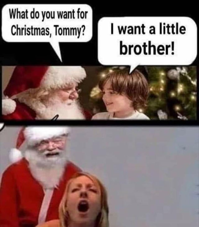 want a brother for christmas meme - What do you want for Christmas, Tommy? I want a little brother!
