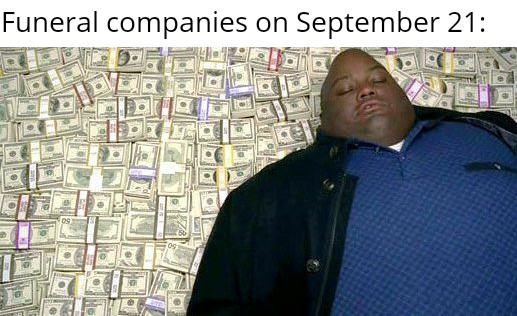 area 51 meme - breaking bad huell money - Funeral companies on September 21
