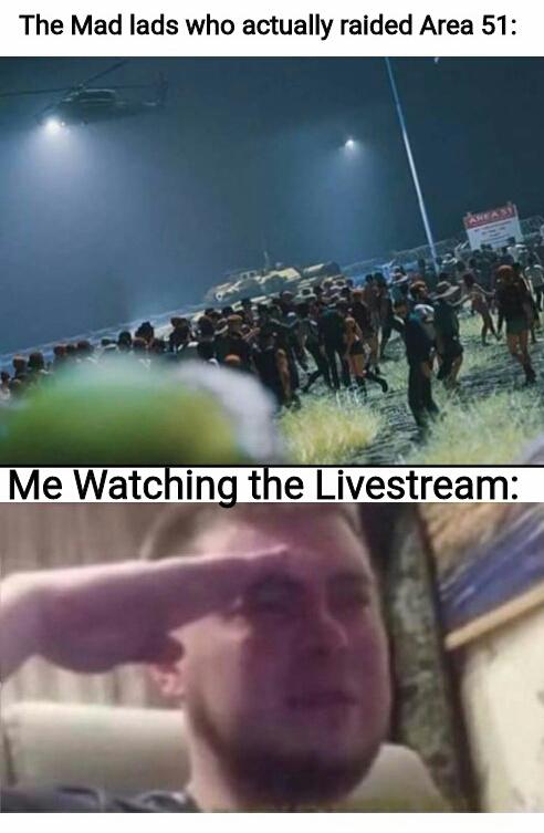 area 51 meme - video - The Mad lads who actually raided Area 51 Me Watching the Livestream