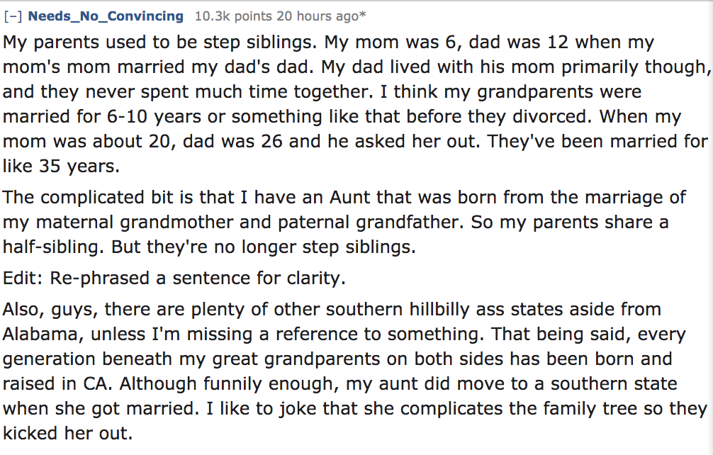 ask reddit - My parents used to be step siblings. My mom was 6, dad was 12 when my mom's mom married my dad's dad. My dad lived with his mom primarily though, and they never spent much time together. I think my grandparents were…