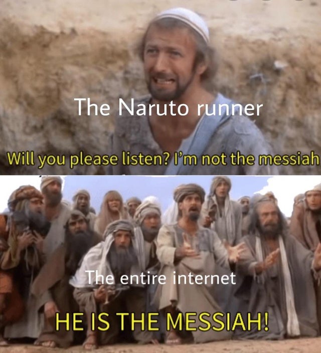 dank meme - keanu reeves reddit memes - The Naruto runner Will you please listen? I'm not the messiah The entire internet He Is The Messiah!