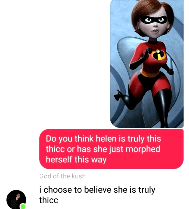 dank meme - elastigirl extra thicc - Do you think helen is truly this thicc or has she just morphed herself this way God of the kush i choose to believe she is truly thicc