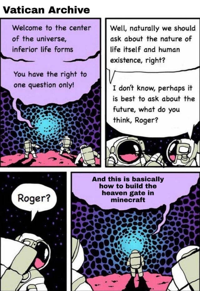 vatican meme - welcome to the center of the universe inferior life forms - Vatican Archive Welcome to the center of the universe, inferior life forms Well, naturally we should ask about the nature of life itself and human existence, right? You have the ri