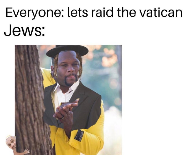 vatican meme - Meme - Everyone lets raid the vatican Jews