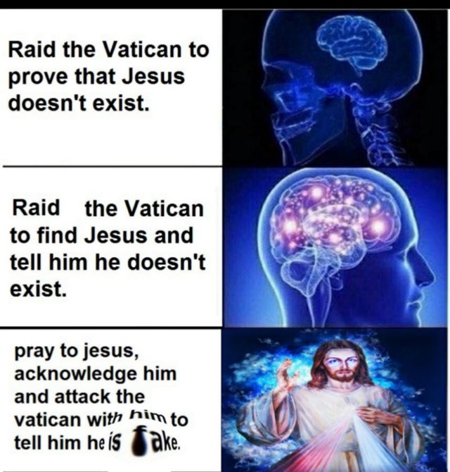 vatican meme - pepsi cola meme - Raid the Vatican to prove that Jesus doesn't exist. Raid the Vatican to find Jesus and tell him he doesn't exist. pray to jesus, acknowledge him and attack the vatican with him to tell him he is Take.