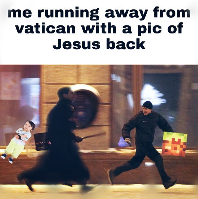vatican meme - e frontier - me running away from vatican with a pic of Jesus back