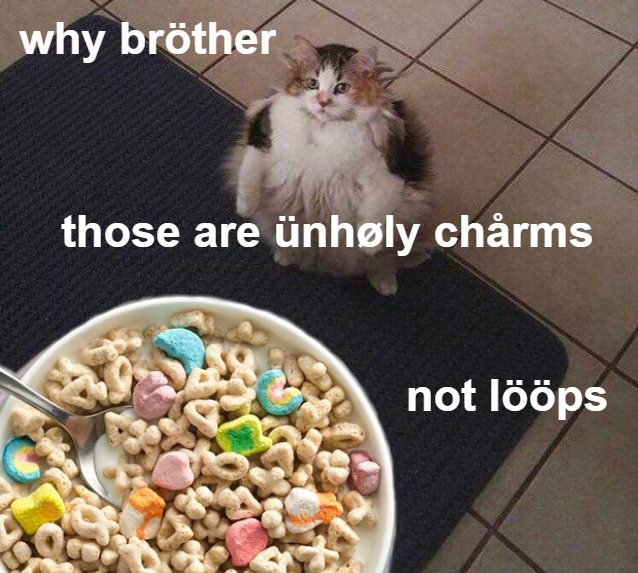 loops cat - bröther lööps - why brther those are unhly chrms not lps