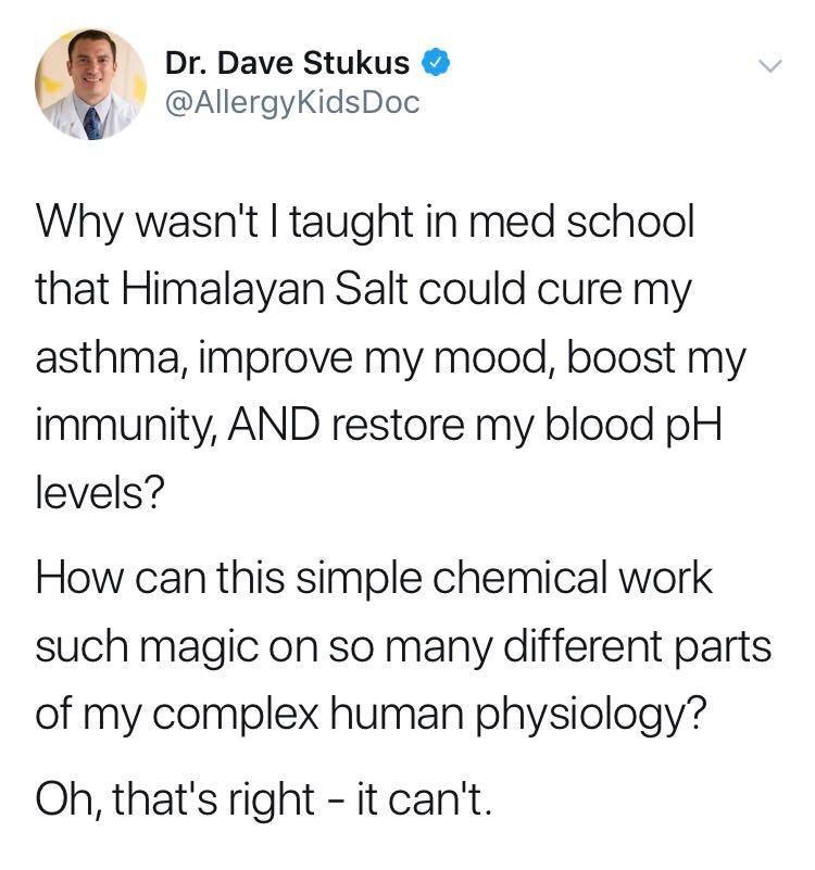 angle - Dr. Dave Stukus Doc Why wasn't I taught in med school that Himalayan Salt could cure my asthma, improve my mood, boost my immunity, And restore my blood pH levels? How can this simple chemical work such magic on so many different parts of my compl