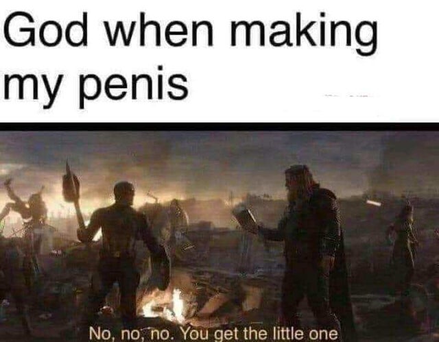 no no you get the little one - God when making my penis No, no, no. You get the little one