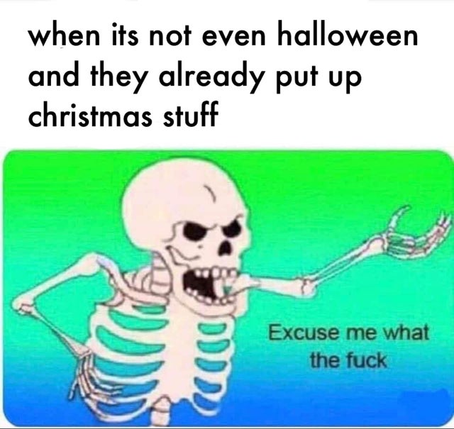 you don t find marijuana edibles - when its not even halloween and they already put up christmas stuff Excuse me what the fuck