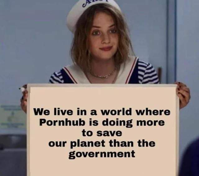 stranger things memes - We live in a world where Pornhub is doing more to save our planet than the government
