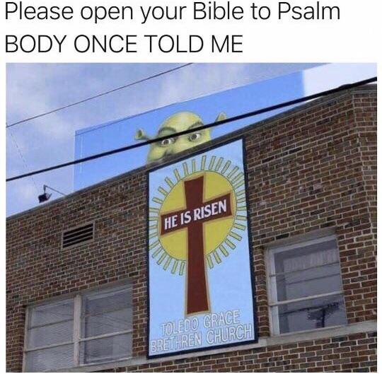 he is risen shrek meme - Please open your Bible to Psalm Body Once Told Me He Is Risen Toledo Grace Brethren Church