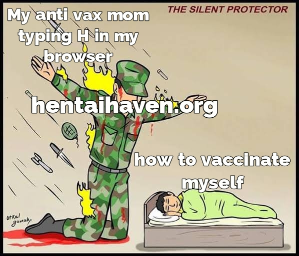 best memes - silent protectors - The Silent Protector x mom My anti vax mom Th typing H in my skrowser hentaihaven.org Show to vaccinate myself atkal getab