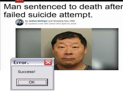 dank meme - Man sentenced to death after failed suicide attempt. 0 By Joshua Berlinger and Yoonjung Seo, Cnn Updated 1192 Gmt 10 A 23, 2016 Error. Success!