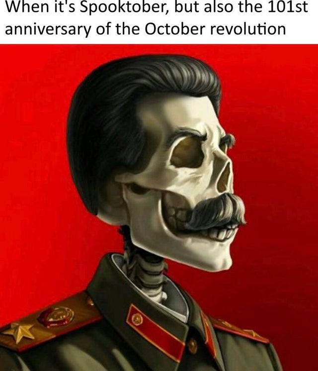 spooktober meme - it's almost harvesting season meme - When it's Spooktober, but also the 101st anniversary of the October revolution