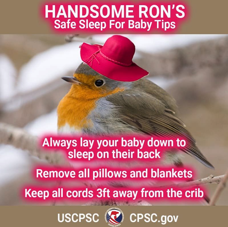 beak - Handsome Ron'S Safe Sleep For Baby Tips Always lay your baby down to sleep on their back Remove all pillows and blankets Keep all cords 3ft away from the crib Uscpsc Cpsc.gov