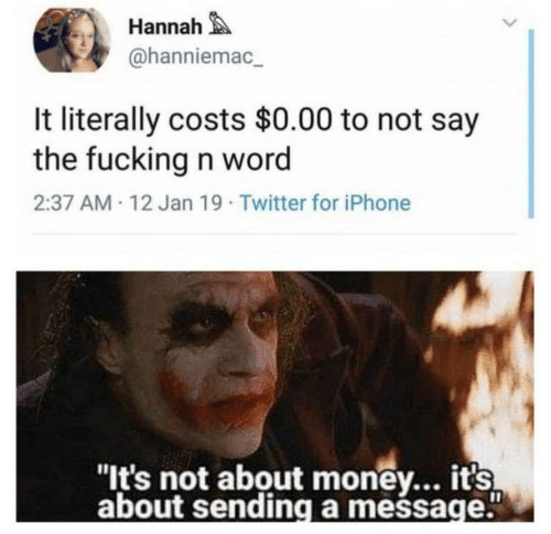 joker says the n-word - It literally costs $0.00 to not say the fucking n word 12 Jan 19. Twitter for iPhone