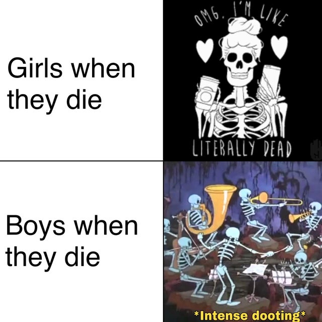 meme - spooktober spooky memes - I'M Omg. I'M u Girls when they die Literally Dead Boys when they die Intense dooting